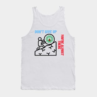 Don't give up you're almost there Tank Top